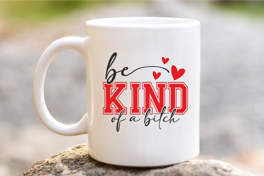 Be Kind....of a Bitch funny amusing coffee mug